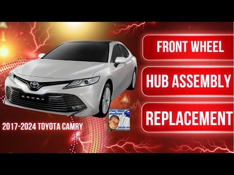 2017-2024 Toyota Camry Front Wheel Hub Assembly Replacement Step-by-Step