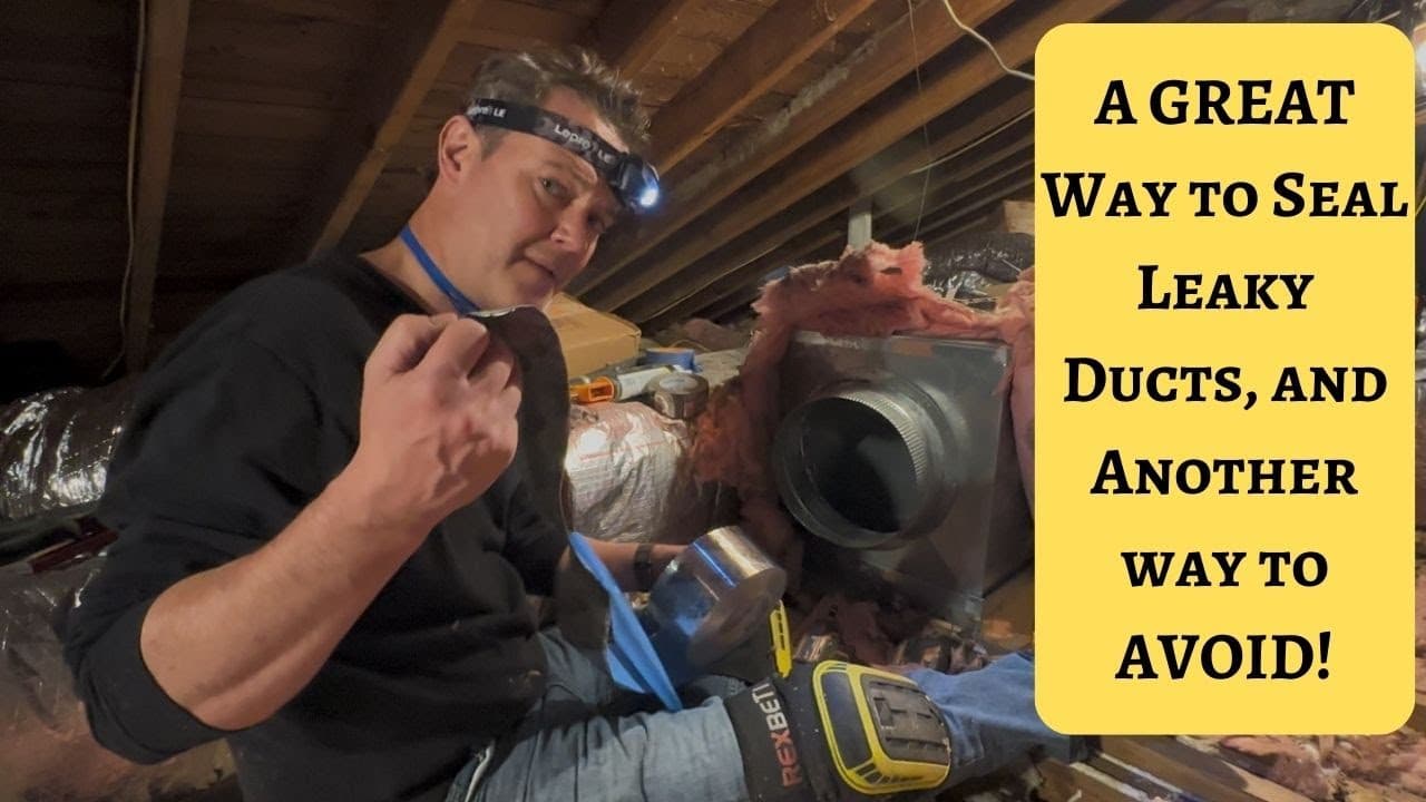 A GREAT Way to Seal Leaky Ducts, and Another Way to AVOID!